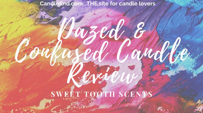 Dazed And Confused Candle Review Sweet Tooth Scents